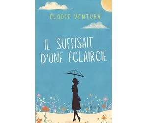 Il suffisait d'une éclaircie: Un roman feel-good sur le pouvoir libérateur du voyage