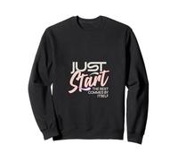 Il Suffit de Commencer. Le Reste Vient Tout Seul Sweatshirt