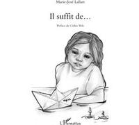 Il suffit de... Marie josé lallart (Auteur)