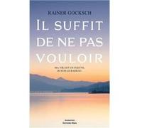 Il suffit de ne pas vouloir Gocksch Rainer (Auteur)
