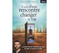 Il suffit d'une rencontre pour changer de vie: Le premier roman de l'entrepreneur qui inspire des milliers de personnes sur le Web !