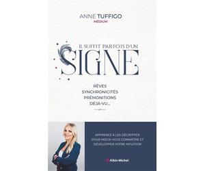 Il suffit parfois d'un signe Rêves, synchronicités, prémonitions, déjà-vu... Apprenez à les décrypter pour mieux vous... - Anne Tuffigo - Albin Michel - broché - Essai