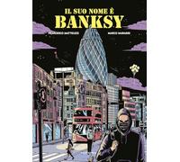 Il suo nome è Banksy. Nuova ediz.