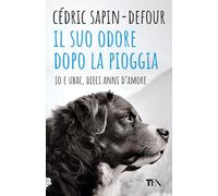Il suo odore dopo la pioggia. Io e Ubac, dieci anni d'amore