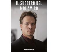 Il Suocero del mio Amico: Racconti Erotici Gay Espliciti in Italiano per Adulti