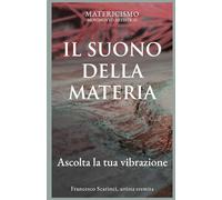 IL SUONO DELLA MATERIA: Ascolta le tue vibrazioni