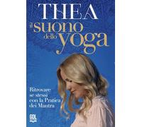 Il suono dello Yoga. Ritrovare se stessi con la pratica dei Mantra. Con QR Code