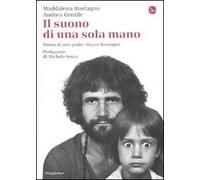Il Suono Di Una Sola Mano. Storia Di Mio Padre Mauro Rostagno