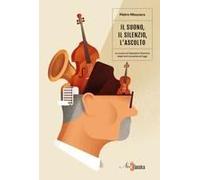 Il Suono, Il Silenzio, L'ascolto. La Musica Di Salvatore Sciarrino Dagli Anni Sessanta A Oggi