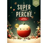 Il Super libro dei Perché - Edizione Natale: Domande vere dei bambini sul Natale con risposte illustrate e spiegazioni semplici. Per bambini curiosi dai 4 ai 7 anni