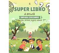Il SUPER libro di attività - Impara Giocando!: Italiano, matematica, logica e divertimento (5+)