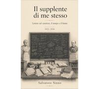Il supplente di me stesso: Lettere sul carattere, il tempo e il limite