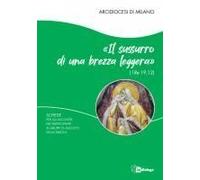Il Sussurro Di Una Brezza Leggera (1 Re 19,12). Schede Per I Partecipanti Ai Gruppi Di Ascolto Della Parola
