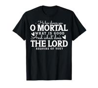 Il t'a montré, ô Mortel, ce Qui est Bon T-Shirt