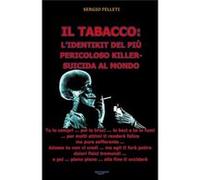 IL TABACCO LIDENTIKIT DEL PI PERICOLOSO KILLERSUICIDA AL MONDO Tu lo compri poi lo bruci lo baci e te lo fumi per molti attimi ti render felice ma pure so Sergio FelletiSergio Felleti (Auteur)