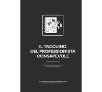 Il Taccuino del Professionista Consapevole: Per appunti, idee e la sottile arte di sembrare produttivo