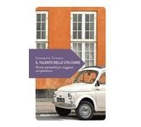 Il Talento Delle Utilitarie. Piccole Automobili Per Viaggiare Con Gentilezza