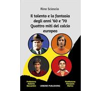 Il talento e la fantasia degli anni ’60 e ’70. Quattro miti del calcio europeo