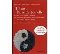 Il Tao E L'arte Dei Fornelli. Ricette Facili, Rapide E Gustose Per Applicare La Dietetica Tradizionale Cinese Alla Cucina Di Tutti I Giorni