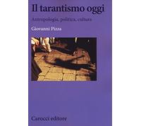 Il tarantismo oggi. Antropologia, politica, cultura