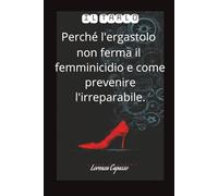 IL TARLO: Perché l'ergastolo non ferma il femminicidio e come prevenire l'irreparabile.