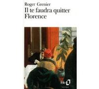 Roger Grenier – Il te faudra quitter Florence – Poche – Gallimard