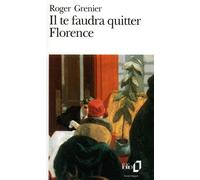 Roger Grenier – Il te faudra quitter Florence – Poche – Gallimard