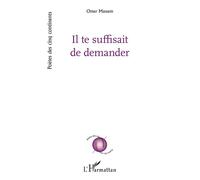 Il te suffisait de demander - Omer Massem - L'harmattan - broché - Poésie