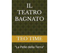 IL TEATRO BAGNATO: "La Pelle della Terra"