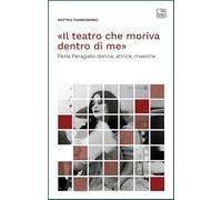 «Il teatro che moriva dentro di me». Perla Peragallo donna, attrice, maestra