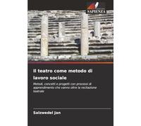 Il teatro come metodo di lavoro sociale: Metodi, concetti e progetti con processi di apprendimento che vanno oltre la recitazione teatrale