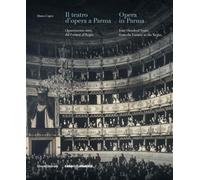Il teatro d’opera a Parma. Quattrocento anni, dal Farnese al Regio. Ediz. italiana e inglese