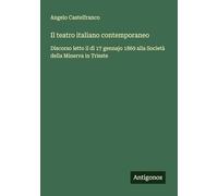 Il teatro italiano contemporaneo: Discorso letto il dì 17 gennajo 1869 alla Società della Minerva in Trieste