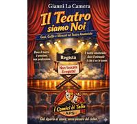 Il Teatro siamo Noi: Guai, Gaffe e Miracoli del Teatro Amatoriale