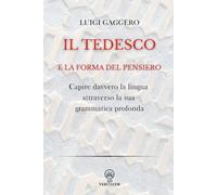 Il tedesco e la forma del pensiero: Capire davvero la lingua attraverso la sua grammatica profonda