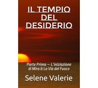 Il Tempio del Desiderio: Parte Prima - L’iniziazione di Mira & La Via del Fuoco