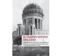 Il Tempio Votivo Del Lido. Chiesa Di Santa Maria Immacolata E Sacrario Militare. Memoriale E Centro Documentale Della Grande Guerra Fronte Marittimo Adriatico - Venezia