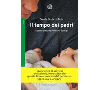Il tempo dei padri. L'istinto maschile nella cura dei figli