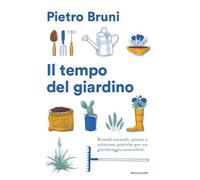 Il tempo del giardino. Rimedi naturali, piante e soluzioni pratiche per un giardinaggio sostenibile