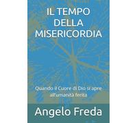 IL TEMPO DELLA MISERICORDIA: Quando il Cuore di Dio si apre all’umanità ferita