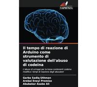 Il tempo di reazione di Arduino come strumento di valutazione dell'abuso di codeina: L'abuso di sciroppi per la tosse contenenti codeina modifica i tempi di reazione degli abusatori