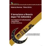 Il Terrorismo A Brescia Dopo L'11 Settembre. Una Mappatura Di Radicalizzazione E Prevenzione Tra Città E Provincia