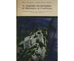 Il tesoro scomparso di Rennes-le-Château. Un mistero risolto, dal tempio di Gerusalemme ai cavalieri templari