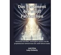Il Testamento dei Dodici Patriarchi: Scritture perdute, insegnamenti nascosti e i segreti profetici dei dodici figli d'Israele