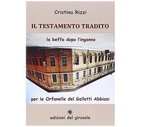 Il Testamento Tradito. La Beffa Dopo L'inganno Per Le Orfanelle Del Galletti Abbiosi