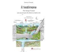 Il testimone. Pier Giorgio Frassati. Una scia di luce che sfiora la nostra vita