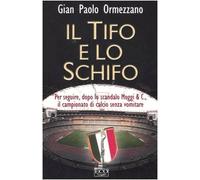 Il tifo e lo schifo. Per seguire, dopo lo scandalo Moggi & C., il campionato di calcio senza vomitare