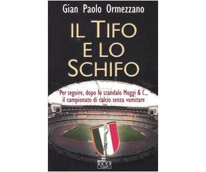 Il tifo e lo schifo. Per seguire, dopo lo scandalo Moggi & C., il campionato di calcio senza vomitare