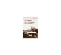Il Titano Del Chianti. Storia Del Cementificio Di Testi