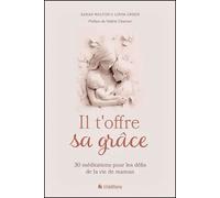 Il t'offre sa grâce 30 méditations pour les défis de la vie de maman - Sarah Walton - Blf Europe - broché - Essai
